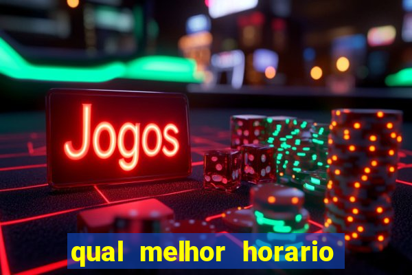 qual melhor horario para ganhar dinheiro no fortune tiger